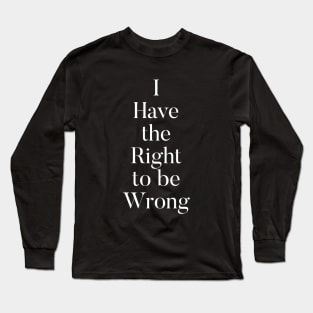 Right to be Wrong Long Sleeve T-Shirt